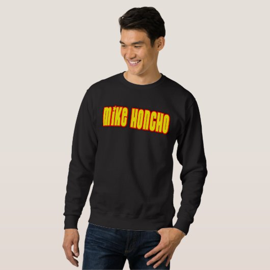 MikeHoncho Sweatshirt