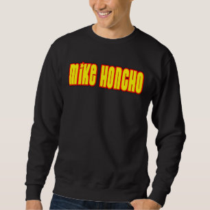MikeHoncho Sweatshirt