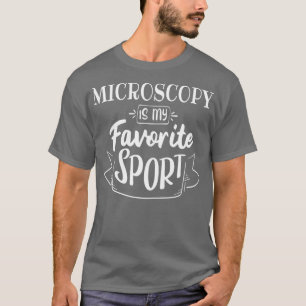Mikroskopie ist mein Lieblingssport T-Shirt