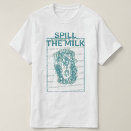 Milch verschütten T-Shirt