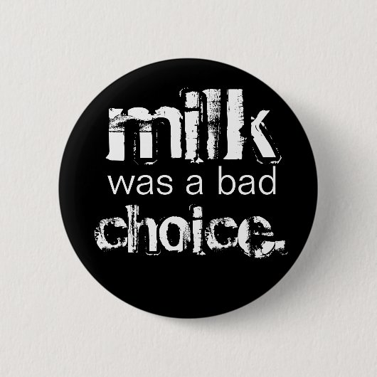 Milch war eine schlechte Wahl Button (Vorderseite)