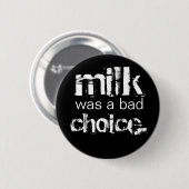 Milch war eine schlechte Wahl Button (Vorne & Hinten)