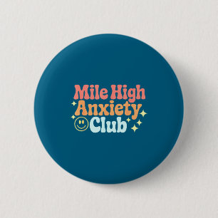 Mile High Anxiety Club Lustiges Design Button