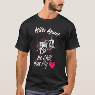 Miles Apart He Still Has My Heart Cute Trucker T-Shirt
