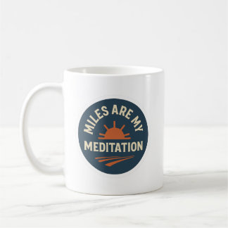 Miles Are My Meditation – Runner’s Coffee Mug Kaffeetasse