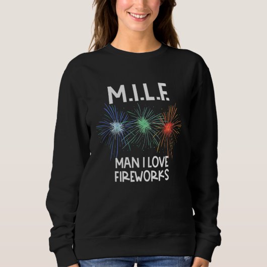 Milf Man I Liebe Feuerwerke 4. Juli 1 Sweatshirt (Vorderseite)