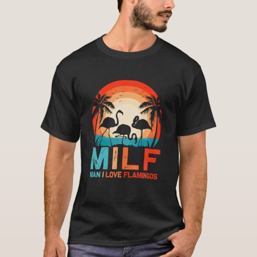 MILF Man I Liebe Flamingos Funny Sarcastic Flaming T-Shirt (Vorderseite)