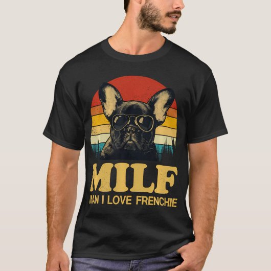 Milf-Man I Liebe Frenchie Funny Sprichwort French  T-Shirt (Vorderseite)