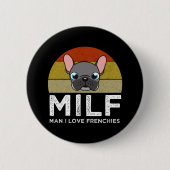 MILF - Man I Love Frenchies Button (Vorderseite)