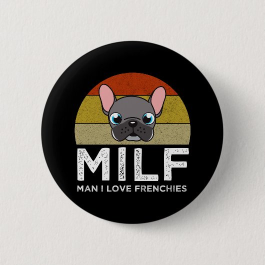 MILF - Man I Love Frenchies Button (Vorderseite)
