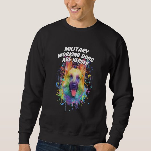 Military Working Dogs Are Heroes German Shepherd Sweatshirt (Vorderseite)