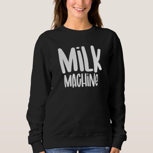 Milk Machine Breastfeeding Awareness Women Nursing Sweatshirt (Vorderseite)