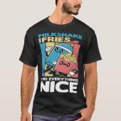 Milkshake and Fries and Everything Nice T-Shirt (Vorderseite)