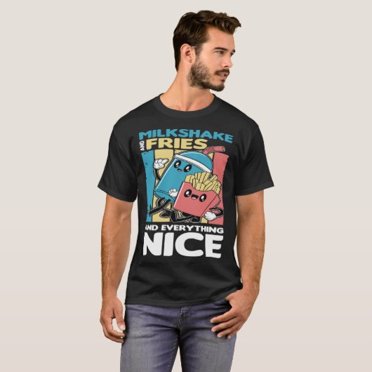 Milkshake and Fries and Everything Nice T-Shirt (Vorne ganz)
