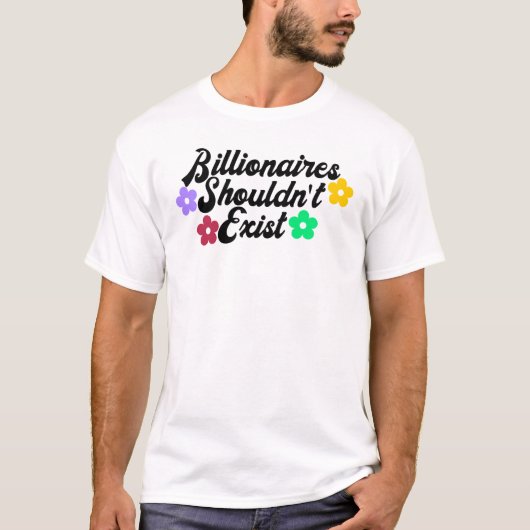 Milliardäre sollten nicht existieren T-Shirt (Vorderseite)