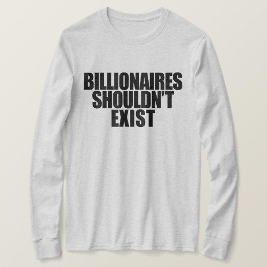Milliardäre sollten nicht existieren T-Shirt (Design vorne)
