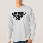 Milliardäre sollten nicht existieren T-Shirt (Vorderseite)