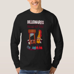 Milliardäre sollten nicht existieren T-Shirt