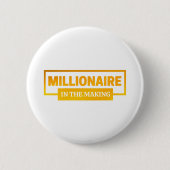 MILLIONAIRE IM MAKING BUTTON (Vorderseite)