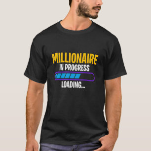 Millionär in Progress Geld Gewinn Gewinn Vermögen T-Shirt