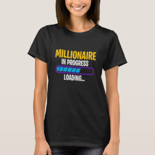 Millionär in Progress Geld Gewinn Gewinn Vermögen T-Shirt
