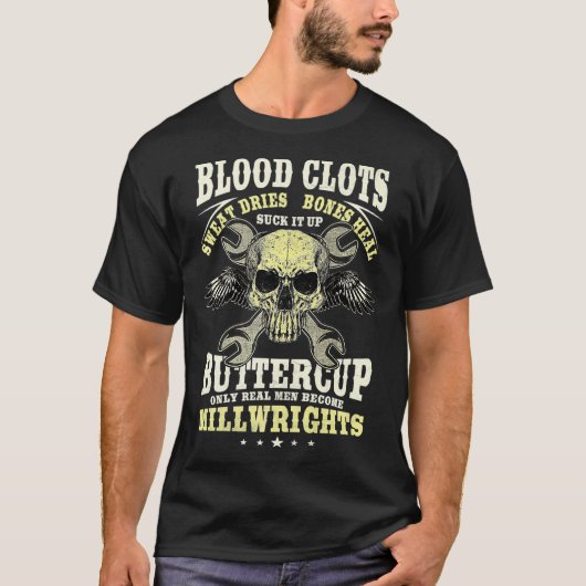 Millwright Blood Clots Bone Heal Real Men Become M T-Shirt (Vorderseite)