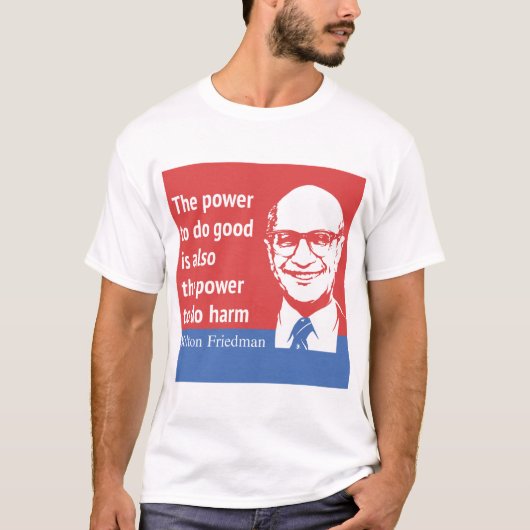 Milton Friedman-Zitat: Der Power, gutes zu tun T-Shirt (Vorderseite)