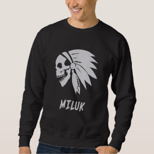 Miluk Native American Indian Geboren Freiheit Böse Sweatshirt