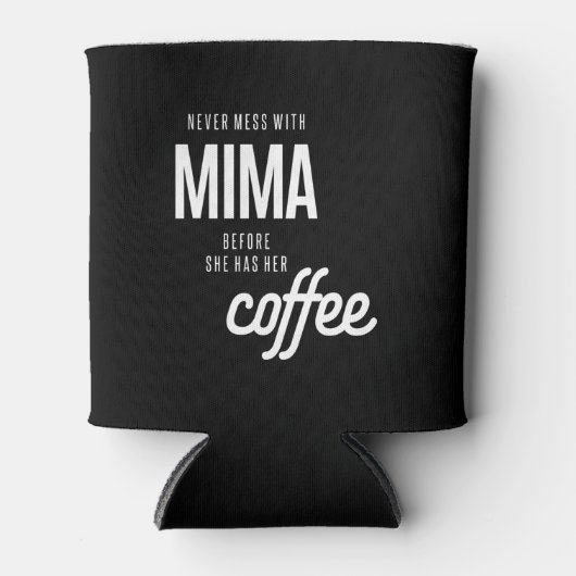 Mima darf nie angehen, bevor sie Kaffee hat Dosenkühler (Vorderseite)