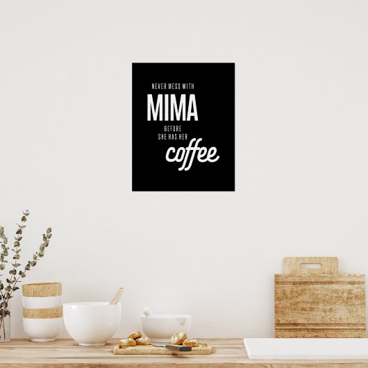 Mima darf nie angehen, bevor sie Kaffee hat Poster (Küche)