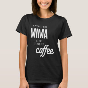Mima darf nie angehen, bevor sie Kaffee hat T-Shirt