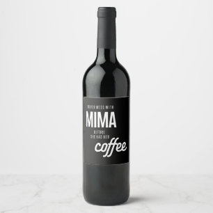 Mima darf nie angehen, bevor sie Kaffee hat Weinetikett