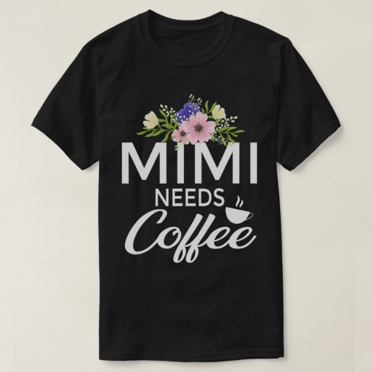 Mimi braucht Kaffee mit Blumenmotiv, sonniger Kaff T-Shirt (Design vorne)