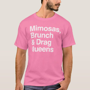 Mimosas Brunch und Drag Queens T-Shirt