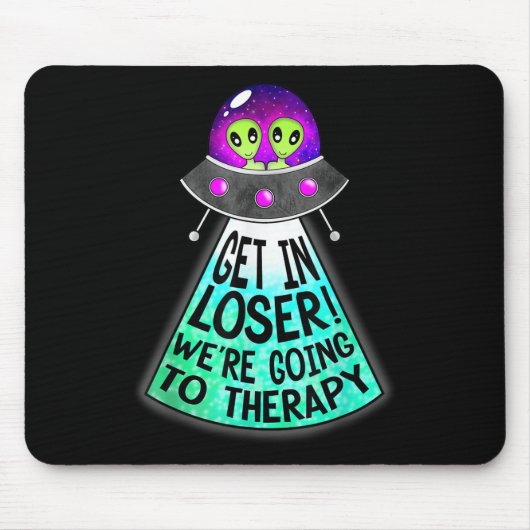 Mind And Body Apparel Get In Loser Were Going To T Mousepad (Vorne)