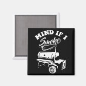 Mind If I Smoke - Funny Bbq Smoker &amp; Grilling  Magnet (Vorderseite/Rückseite)
