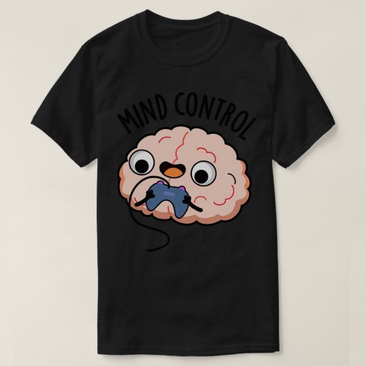 Mind Kontrolle Funny Brain Pun 1 T-Shirt (Design vorne)