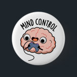 Mind Kontrolle Funny Brain Pun Button<br><div class="desc">Mind Kontrolle Funny Brain Pun verfügt über ein niedliches Gehirn mit einem Videospiel-Controller . Perfektes Pun-Geschenk für Familie und Freunde,  die niedliche Gehirnpistolen Liebe.</div>