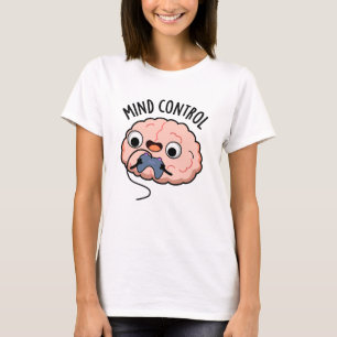 Mind Kontrolle Funny Brain Pun T-Shirt