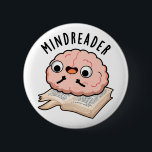 Mind Reader Funny Brain Pun Button<br><div class="desc">Mind Reader Funny Brain Pun zeigt ein niedliches Gehirn,  das ein Buch liest. Perfektes Pun-Geschenk für Familie und Freunde,  die niedliche Gehirnpistolen Liebe.</div>