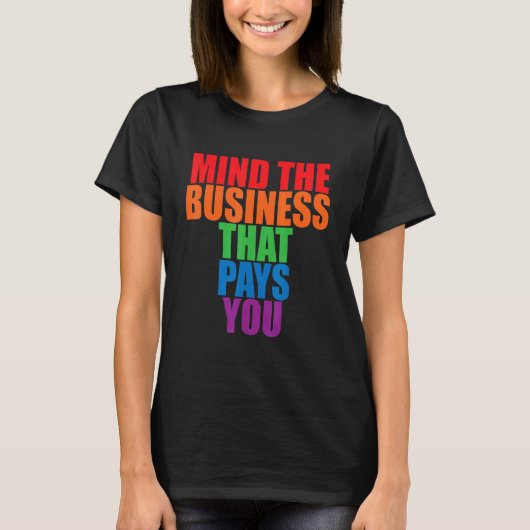 Mind The Business That Pays You       T-Shirt (Vorderseite)