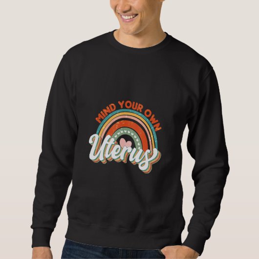 Mind Your Own Uterus Flowers Feminism Pro Choice_1 Sweatshirt (Vorderseite)