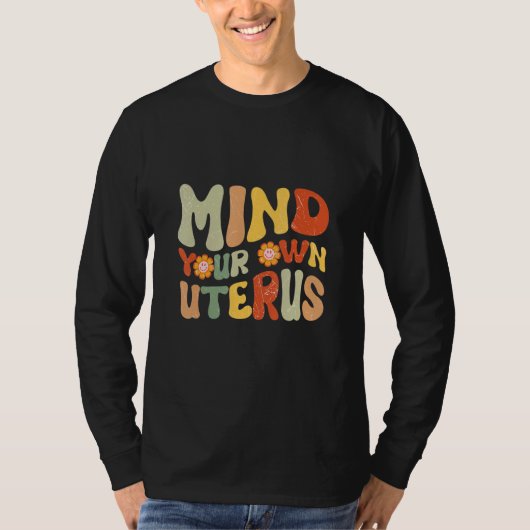Mind Your Own Uterus Flowers Feminism Pro Choice T-Shirt (Vorderseite)