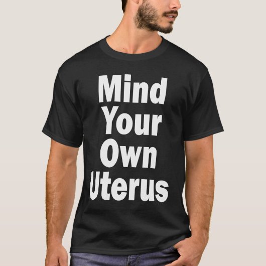 Mind Your Own Uterus Pro Choice T-Shirt (Vorderseite)