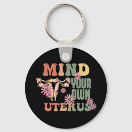 Mind Your Own Uterus Schlüsselanhänger