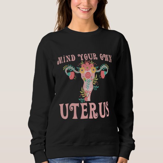 Mind Your Own Uterus Women's Rights Feminist Sweatshirt (Vorderseite)