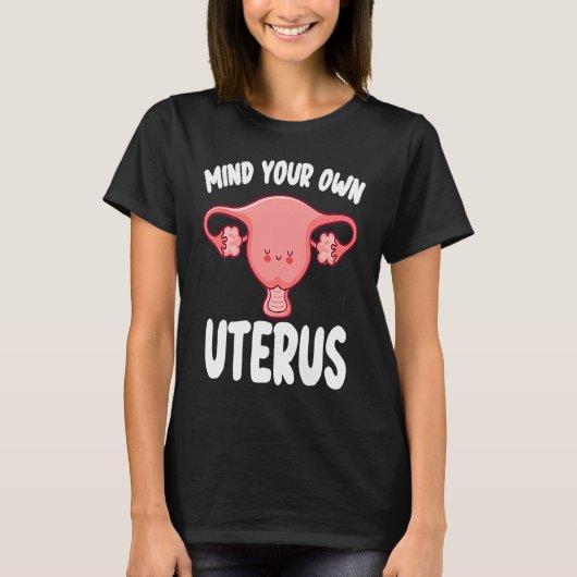 Mind Your Own Uterus Women's Rights Pro Choice Fem T-Shirt (Vorderseite)