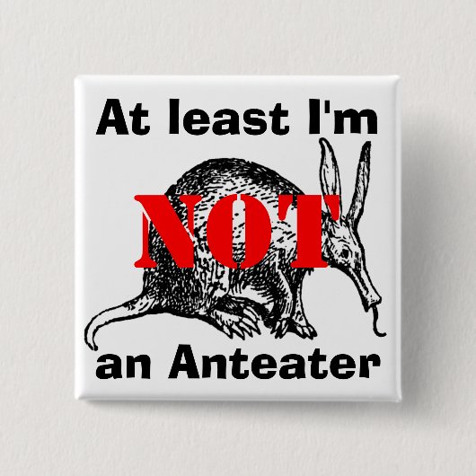 Mindestens ich bin NICHT ein Anteater! Button (Vorderseite)