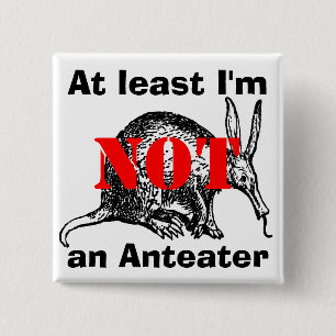 Mindestens ich bin NICHT ein Anteater! Button