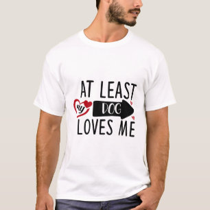 Mindestens mein Hund Liebe mir niedlich T - Shirt